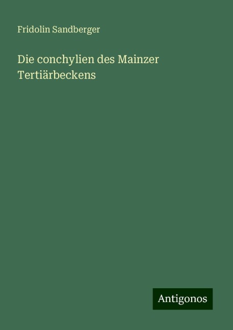 Die conchylien des Mainzer Tertiärbeckens - Fridolin Sandberger