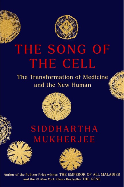 The Song of the Cell - Siddhartha Mukherjee