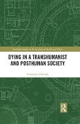 Cover-Bild zum Titel 'Dying in a Transhumanist and Posthuman Society' von 'Panagiotis Pentaris'