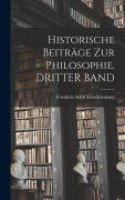 Cover-Bild zum Titel 'Historische Beiträge Zur Philosophie, DRITTER BAND' von 'Friedrich Adolf Trendelenburg'