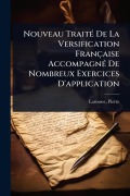 Cover-Bild zum Titel 'Nouveau TraitÃ(c) De La Versification Française AccompagnÃ(c) De Nombreux Exercices D'application' von 'Pierre Larousse'