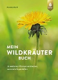 Mein Wildkräuterbuch - Monika Wurft