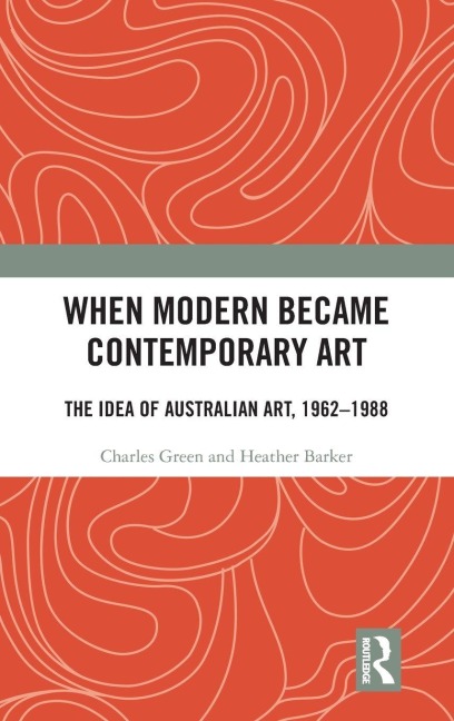 When Modern Became Contemporary Art - Charles Green, Heather Barker