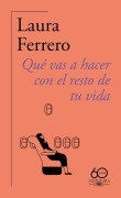 Cover-Bild zum Titel 'Qué Vas a Hacer Con El Resto de Tu Vida / What Will You Do with the Rest of Your Life?' von 'Laura Ferrero'