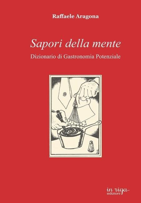 Sapori della mente: Dizionario di Gastronomia Potenziale - Raffaele Aragona