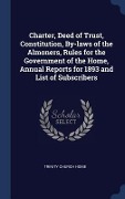 Cover-Bild zum Titel 'Charter, Deed of Trust, Constitution, By-laws of the Almoners, Rules for the Government of the Home, Annual Reports for 1893 and List of Subscribers' von 'Trinity Church Home'