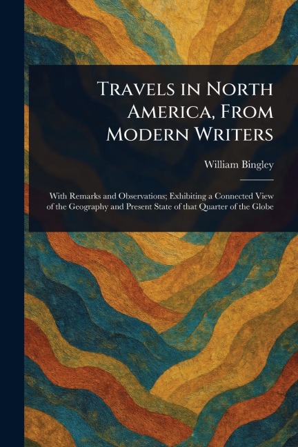 Travels in North America, From Modern Writers - William Bingley