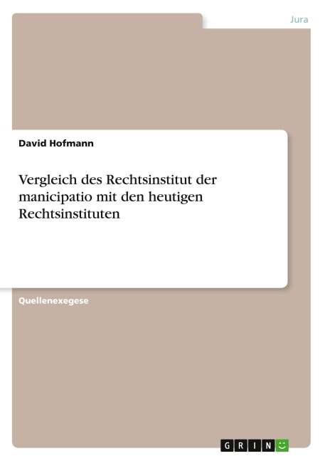 Vergleich des Rechtsinstitut der manicipatio mit den heutigen Rechtsinstituten - David Hofmann