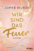 Wir sind das Feuer - Sophie Bichon
