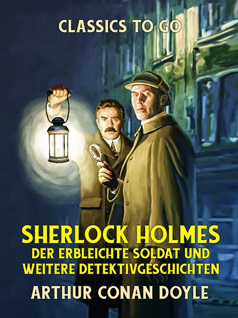 Sherlock Holmes - Der erbleichte Soldat und weitere Detektivgeschichten - Arthur Conan Doyle