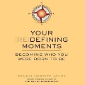 Your Redefining Moments: Becoming Who You Were Born to Be - Dennis Merritt Jones