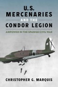 Cover-Bild zum Titel 'U.S. Mercenaries and the Condor Legion' von 'Christopher G Marquis'