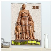 Mütter mit Kindern in der Kunst (hochwertiger Premium Wandkalender 2026 DIN A2 hoch), Kunstdruck in Hochglanz - Werner Braun