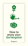 Cover-Bild zum Titel 'How to enjoy your Gartenglück' von ''