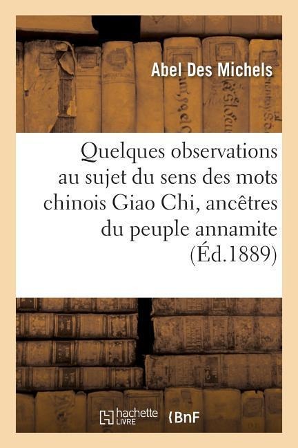 Quelques Observations Au Sujet Du Sens Des Mots Chinois Giao Chi, Ancêtres Du Peuple Annamite - Abel Des Michels