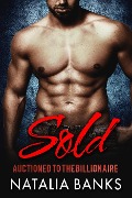 Sold: Auctioned to the Billionaire (STEELE SERIES, #1) - Natalia Banks