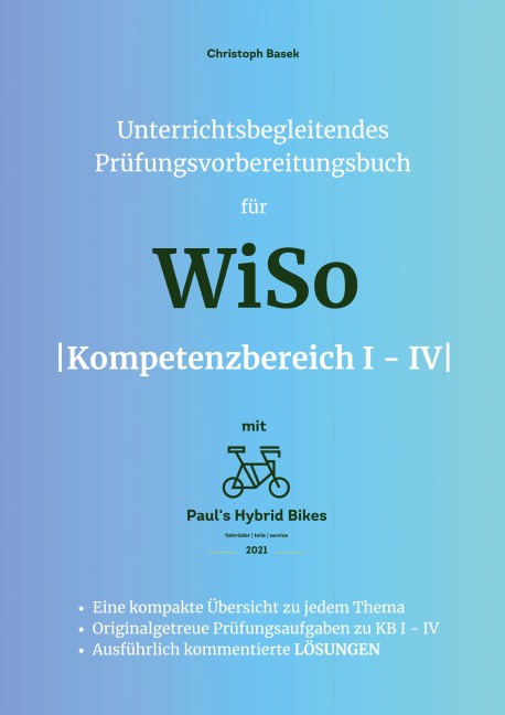 Unterrichtsbegleitendes Prüfungsvorbereitungsbuch für WiSo Kompetenzbereich 1 - 4 - Christoph Basek