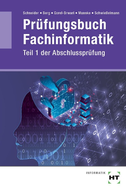 Prüfungsbuch Fachinformatik: Teil 1 der Abschlussprüfung - Rüdiger Berg, Thomas Schneider, Christian Schwießelmann, Axel Mannke, Selwan Gorel-Brwari