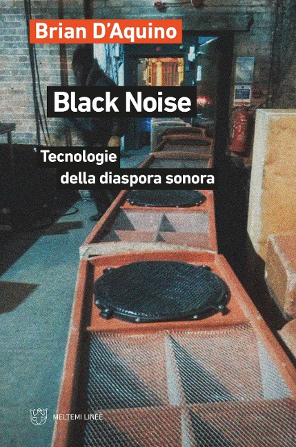Black noise. Tecnologie della diaspora sonora - Brian D'Aquino