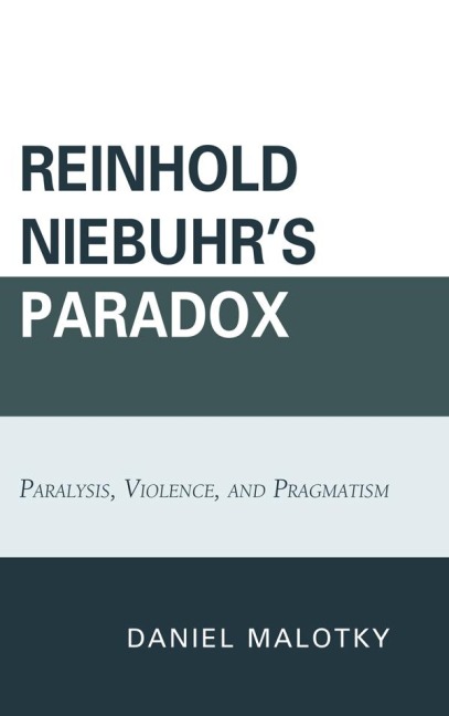 Reinhold Niebuhr's Paradox - Daniel Malotky
