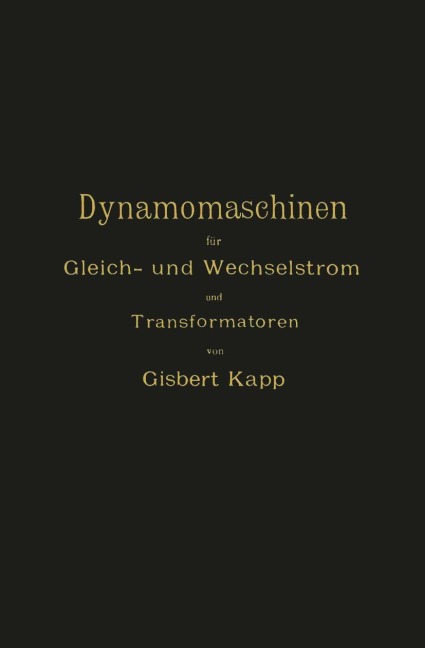 Dynamomaschinen für Gleich- und Wechselstrom und Transformatoren - Gisbert Kapp