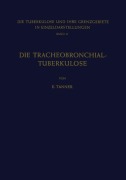 Cover-Bild zum Titel 'Die Tracheobronchial- Tuberkulose der Erwachsenen' von 'E. Tanner'