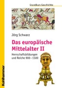 Cover-Bild zum Titel 'Das europäische Mittelalter' von 'Jörg Schwarz'