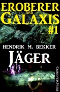 Jäger - Eroberer der Galaxis 1 - Hendrik M. Bekker