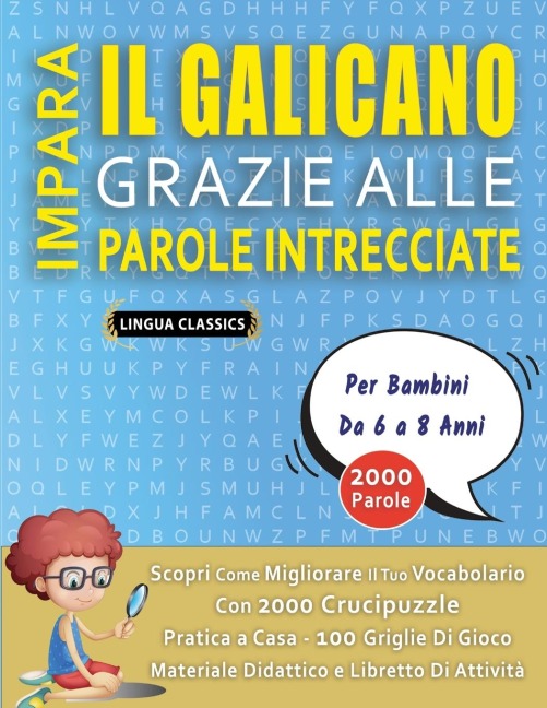 IMPARA IL GALICANO GRAZIE ALLE PAROLE INTRECCIATE - Per Bambini Da 6 a 8 Anni - Scopri Come Migliorare Il Tuo Vocabolario Con 2000 Crucipuzzle e Pratica a Casa - 100 Griglie Di Gioco - Materiale Didattico e Libretto Di Attività - Lingua Classics