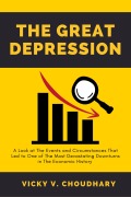 Cover-Bild zum Titel 'The Great Depression: A Look at The Events and Circumstances That Led to One of The Most Devastating Downturns in The Economic History' von 'Vicky V. Choudhary'