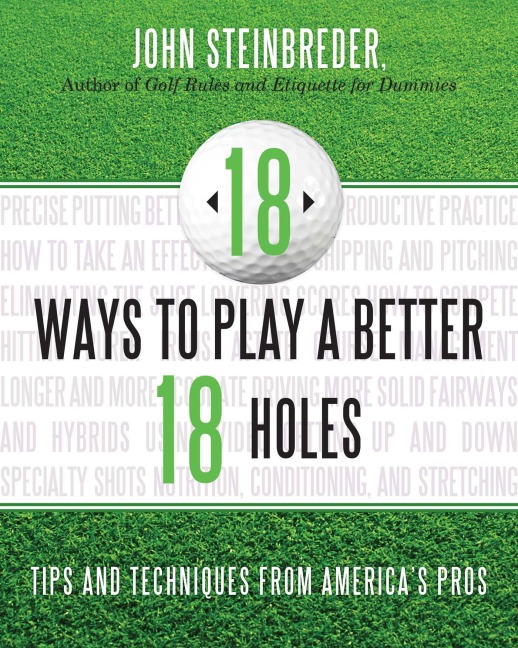 18 Ways to Play a Better 18 Holes - John Steinbreder