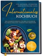 Cover-Bild zum Titel 'Internationales Kochbuch für Anfänger, Studenten, Berufstätige und Faule: Die leckersten Rezepte für Ihre kulinarische Weltreise durch die Länderküchen dieser Erde - inkl. Nährwerten & Zutatenindex' von 'Lorina Oltmann'