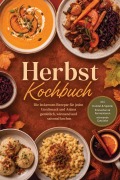 Cover-Bild zum Titel 'Herbst Kochbuch: Die leckersten Rezepte für jeden Geschmack und Anlass - gemütlich, wärmend und saisonal kochen - inkl. Knödel & Spätzle, Einmachen & Fermentieren, wärmende Getränke' von 'Ines Lindemann'