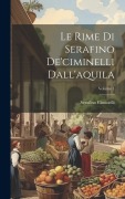 Cover-Bild zum Titel 'Le Rime Di Serafino De'ciminelli Dall'aquila; Volume 1' von 'Serafino Ciminelli'