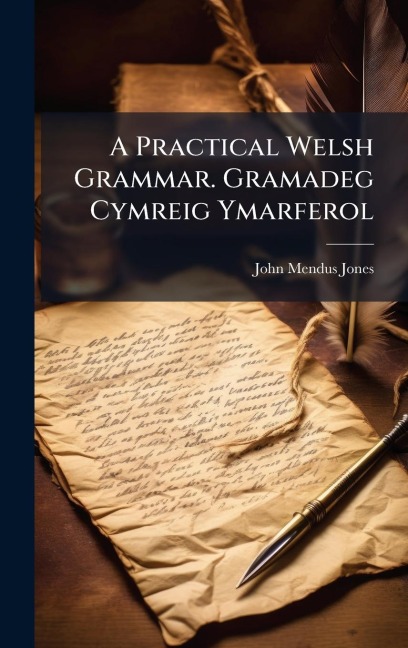 A Practical Welsh Grammar. Gramadeg Cymreig Ymarferol - John Mendus Jones