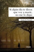 Cover-Bild zum Titel 'Si algún día te dicen que me voy a morir, no me lo digas' von 'Laura A. Guraieb'