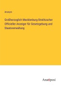 Cover-Bild zum Titel 'Großherzoglich Mecklenburg-Strelitzscher Officieller Anzeiger für Gesetzgebung und Staatsverwaltung' von 'Anonym'