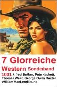 Cover-Bild zum Titel '7 Glorreiche Western Sonderband 1001' von 'Alfred Bekker, Thomas West, George Owen Baxter, Pete Hackett, William Macleod Raine'