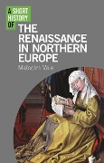 Cover-Bild zum Titel 'A Short History of the Renaissance in Northern Europe' von 'Malcolm Vale'