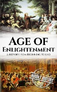 Age of Enlightenment: A History From Beginning to End - Hourly History