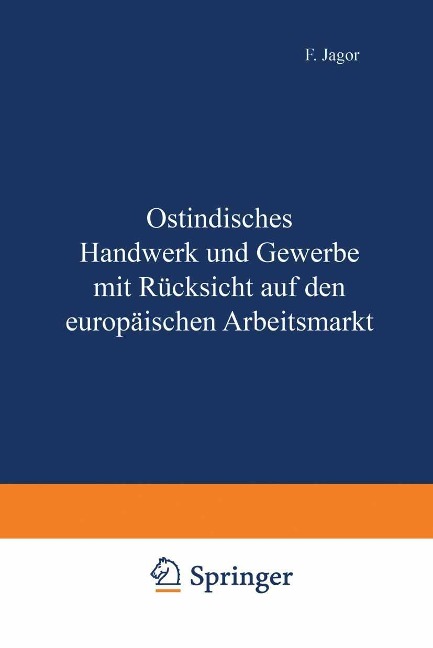 Ostindisches Handwerk und Gewerbe mit Rücksicht auf den europäischen Arbeitsmarkt - F. Jagor