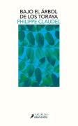 Cover-Bild zum Titel 'Bajo El Arbol de Los Toraya' von 'Philippe Claudel'