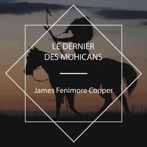 Le Dernier des Mohicans - James Fenimore Cooper
