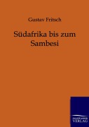 Cover-Bild zum Titel 'Südafrika bis zum Sambesi' von 'Gustav Fritsch'