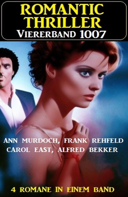 Romantic Thriller Viererband 1007 - Alfred Bekker, Ann Murdoch, Frank Rehfeld, Carol East