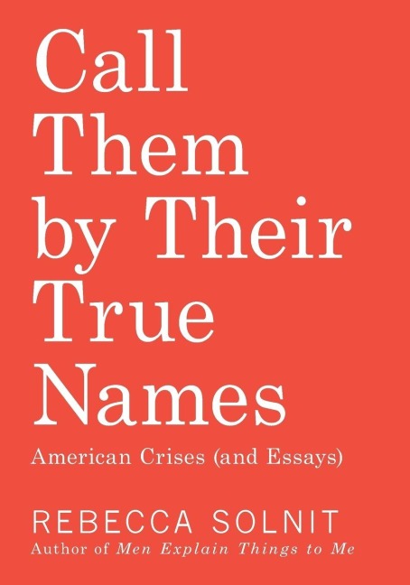 Call Them by Their True Names - Rebecca Solnit