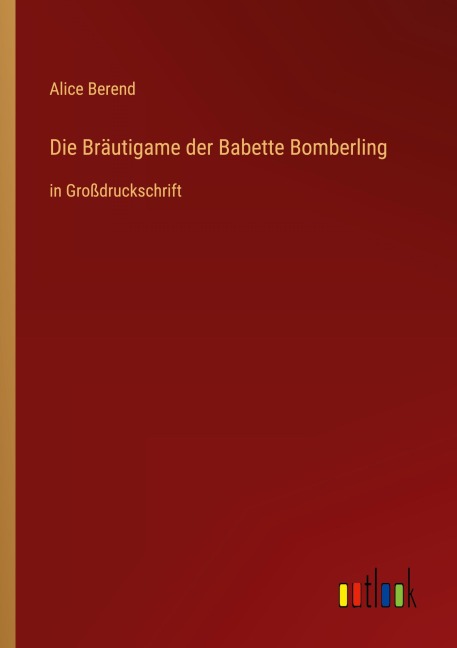 Die Bräutigame der Babette Bomberling - Alice Berend
