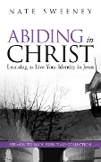 Abiding in Christ (The Abiding Series) - Nate Sweeney