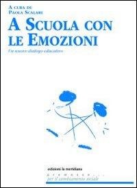 A scuola con le emozioni. Un nuovo dialogo educativo - 