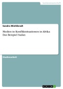 Cover-Bild zum Titel 'Medien in Konfliktsituationen in Afrika: Das Beispiel Sudan' von 'Sandra Miehlbradt'